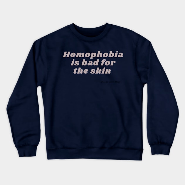 Homophobia is bad for the skin Crewneck Sweatshirt by Mixing with Mani